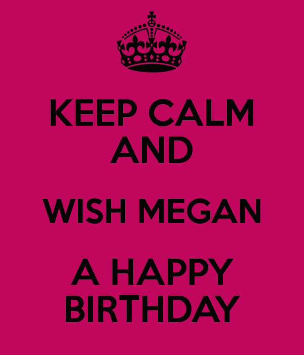 keep-calm-and-wish-megan-a-happy-birthday.png